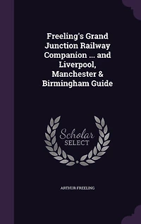 Freeling's Grand Junction Railway Companion ... and Liverpool, Manchester & Birmingham Guide