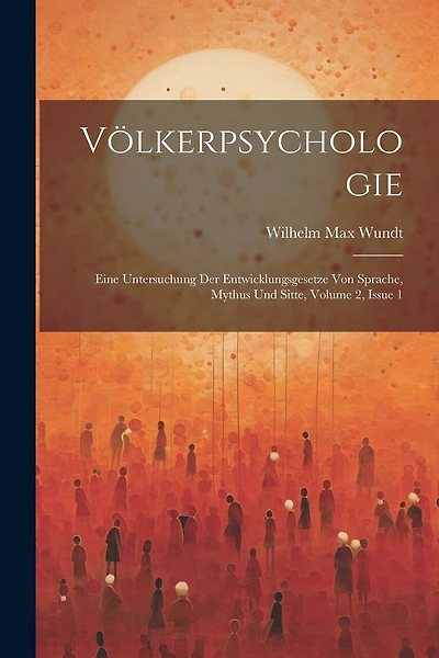 Völkerpsychologie: Eine Untersuchung Der Entwicklungsgesetze Von Sprache, Mythus Und Sitte, Volume 2