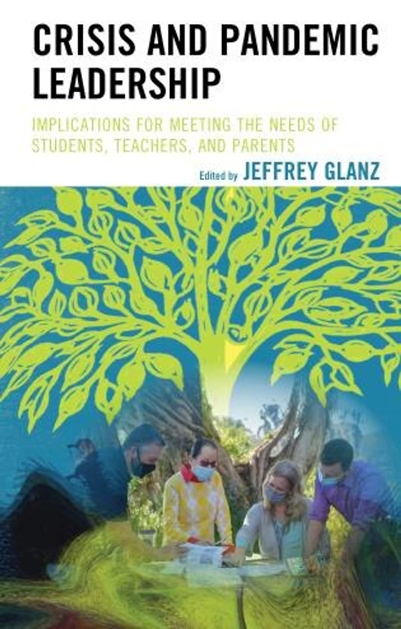 Crisis and Pandemic Leadership: Implications for Meeting the Needs of Students, Teachers, Parents
