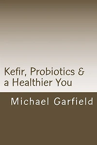 Kefir, Probiotics & a Healthier You: home made Kefir adds Probiotics to your immune system