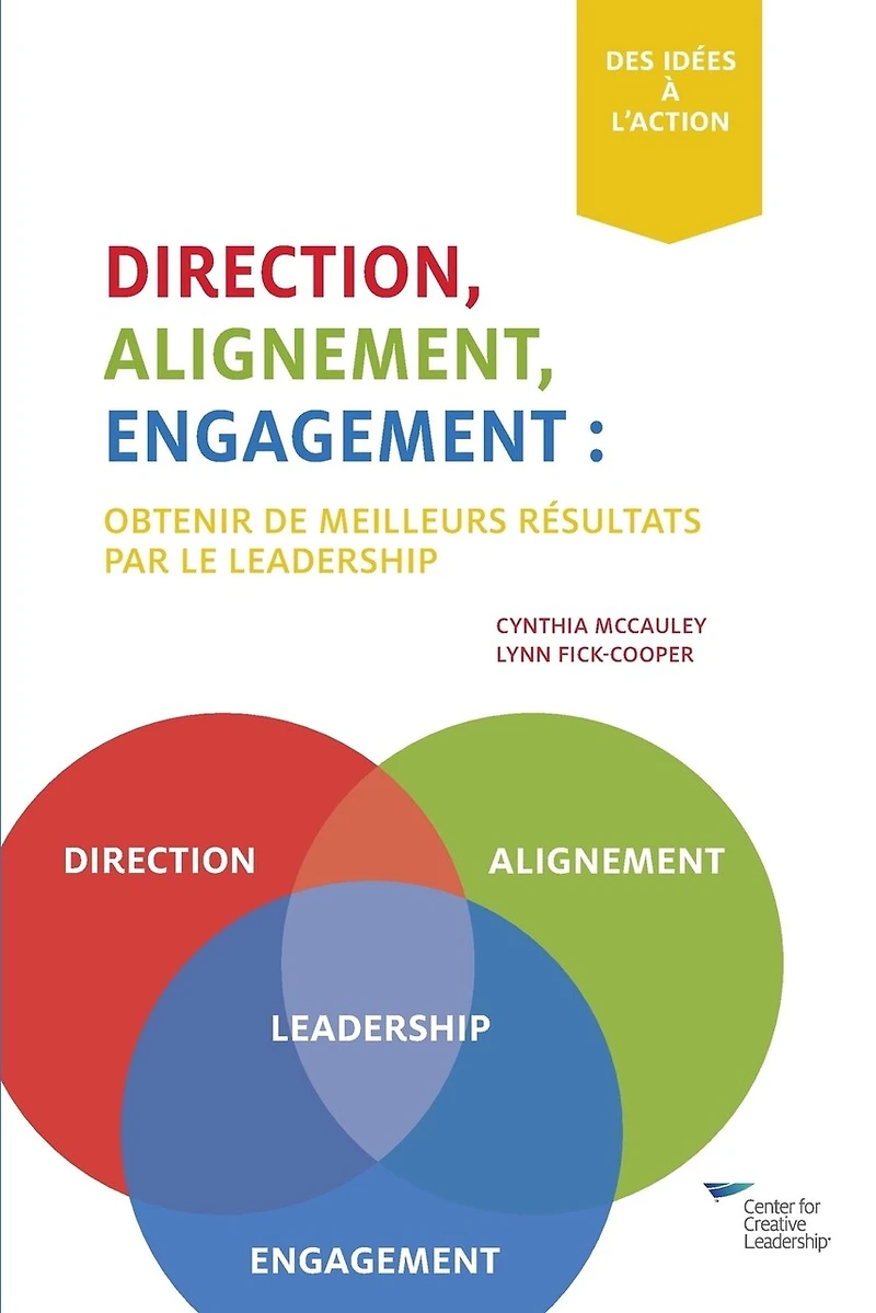 Direction, Alignment, Commitment: : Achieving Better Results Through Leadership (French)