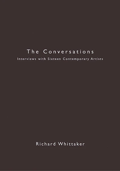 The Conversations: Interviews with Sixteen Contemporary Artists