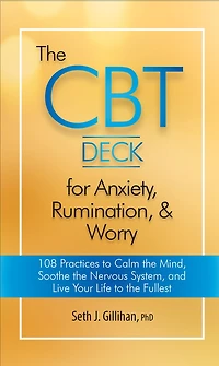 The CBT Deck for Anxiety, Rumination, & Worry: 108 Practices to Calm the Mind, Soothe the Nervous System, and Live Your Life to the Fullest
