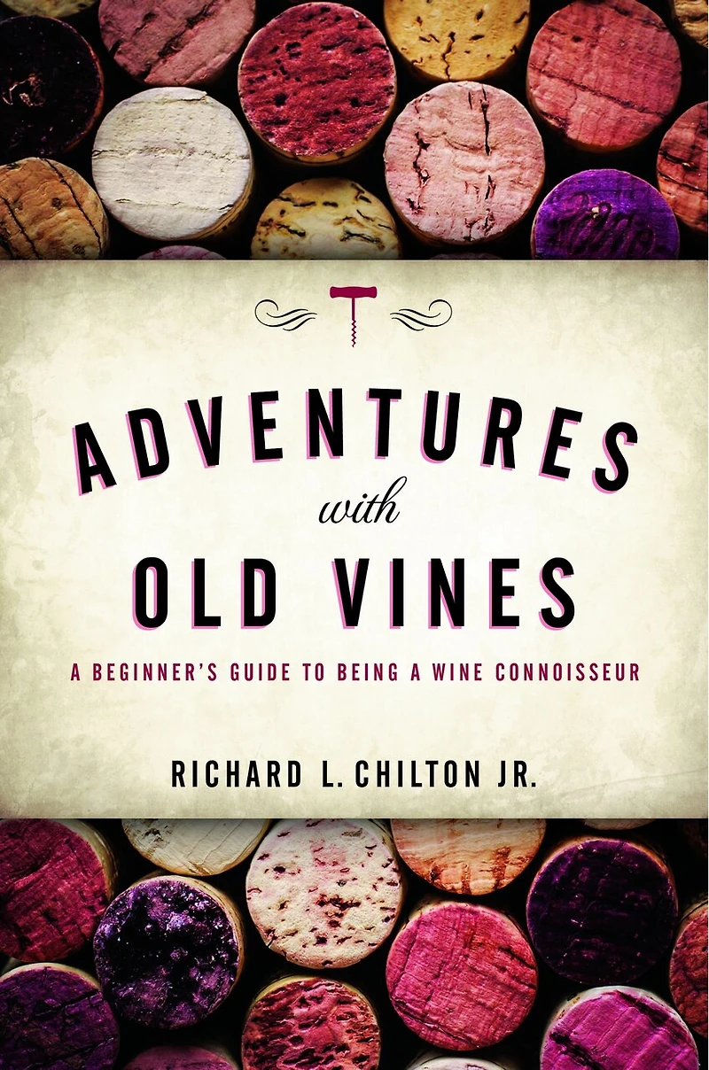 Adventures with Old Vines: a Beginner's Guide to Being Wine Connoisseur