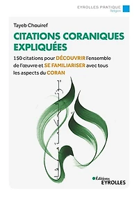 citations coraniques expliquées: 150 pour découvrir l'ensemble de l'oeuvre et se familiariser avec tous les aspects du Coran