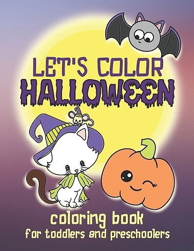 Let's Color Halloween - Coloring Book for Toddlers and Preschoolers: Simple & Cute Coloring Book for Kids Ages 2-4 and Up