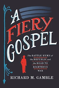 A Fiery Gospel: the Battle Hymn of Republic and Road to Righteous War
