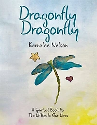 Dragonfly Dragonfly: A Spiritual Book For The Littles In Our Lives