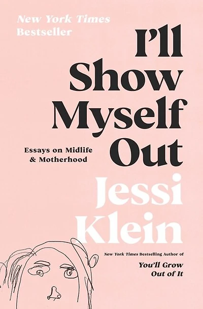 I'll Show Myself Out: Essays On Midlife And Motherhood