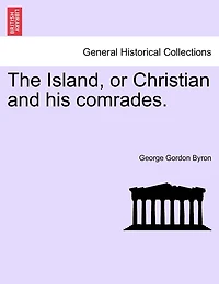 The Island, Or Christian And His Comrades.