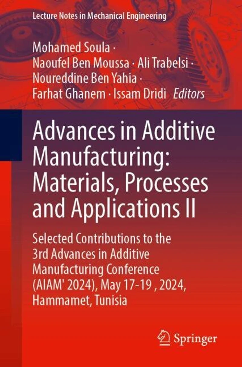 Advances Additive Manufacturing: Materials, Processes, and Applications II: Selected Contributions to the 3rd Manufacturing Conference (AIAM' 2024), May 17-19, 2024, Hammamet, Tunisia