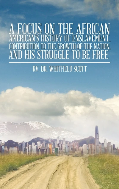A Focus on the African American's History of Enslavement, Contribution to Growth Nation, and His Struggle Be Free