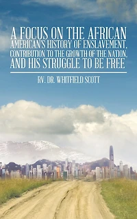 A Focus on the African American's History of Enslavement, Contribution to Growth Nation, and His Struggle Be Free