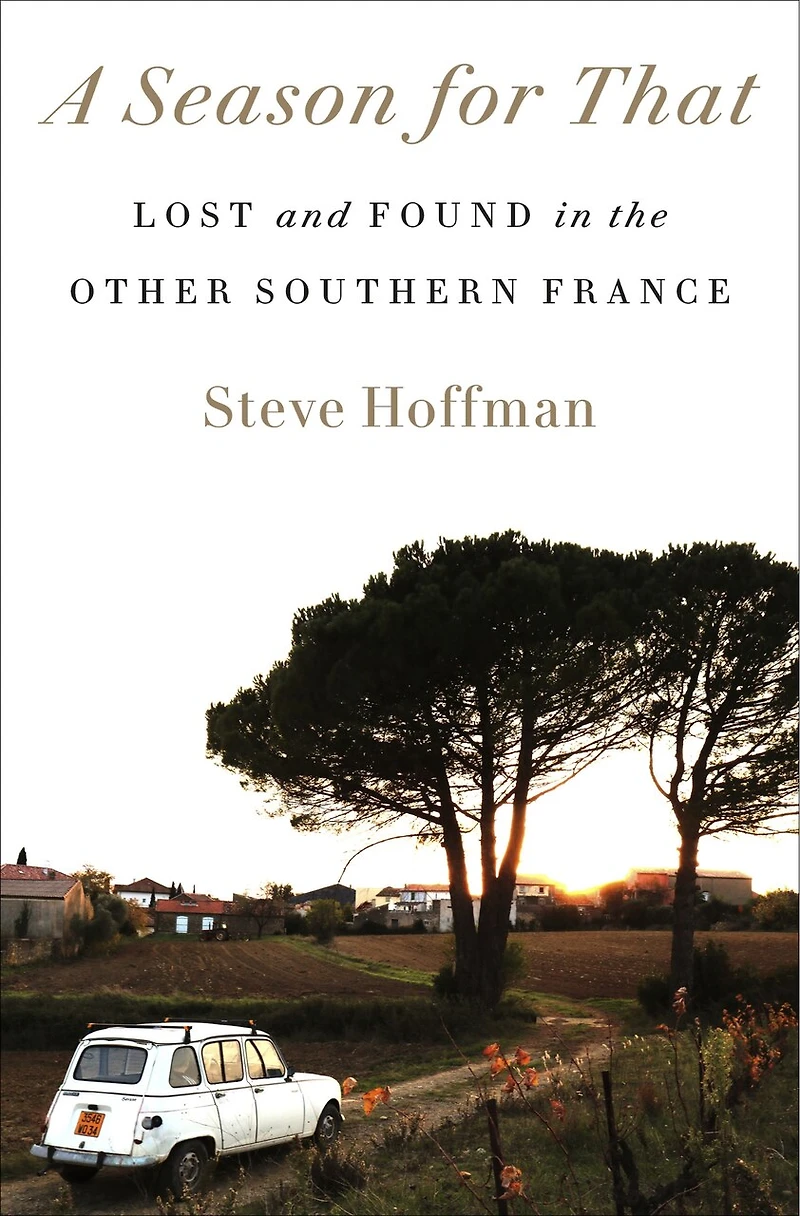 A Season for That: Lost and Found the Other Southern France