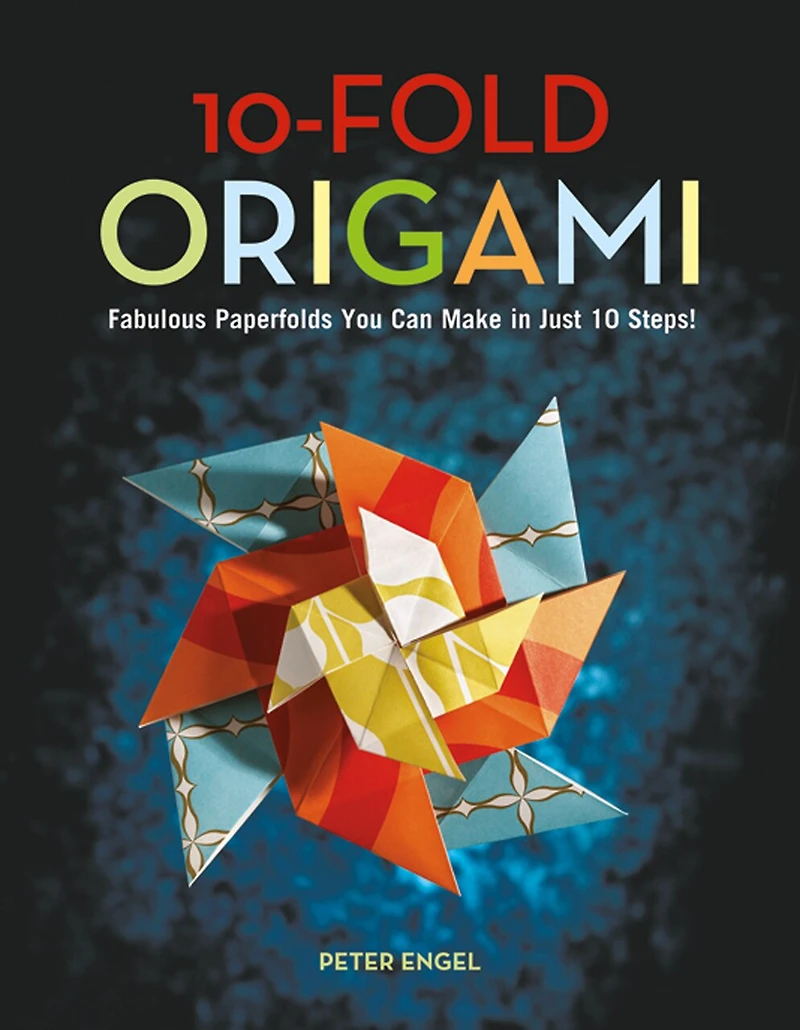 10-Fold Origami: Fabulous Paperfolds You Can Make Just 10 Steps!: Origami Book with 26 Projects: Perfect for Beginners, Children or Adults