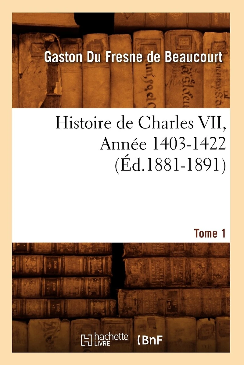 Histoire de Charles VII. Tome 5, Année 1449-1453 (Éd.1881-1891)