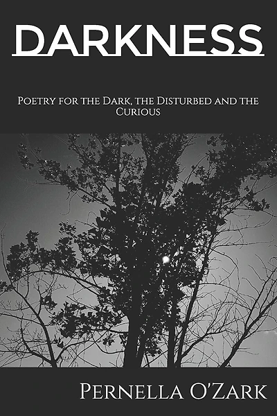 Darkness: Poetry for the Dark, the Disturbed and the Curious
