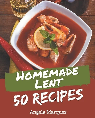 50 Homemade Lent Recipes: Lent Cookbook - Where Passion for Cooking Begins
