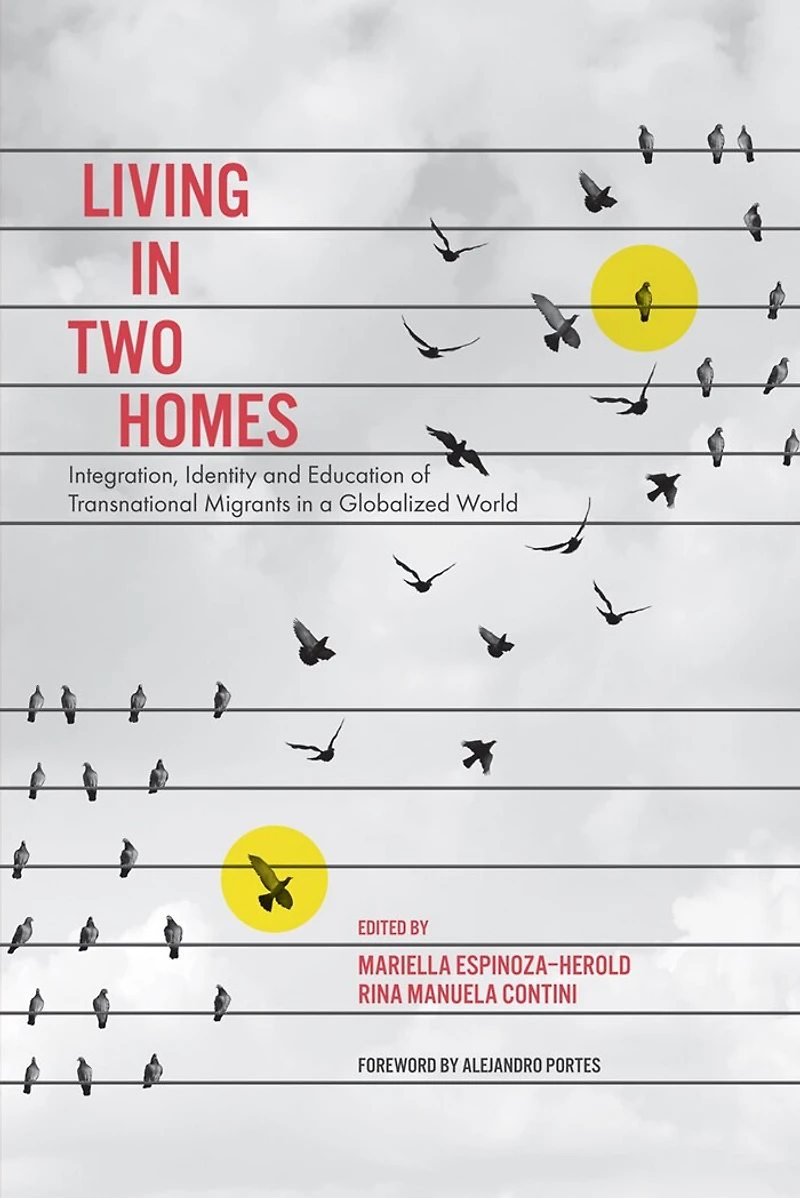 Living Two Homes: Integration, Identity and Education of Transnational Migrants a Globalized World