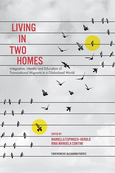 Living Two Homes: Integration, Identity and Education of Transnational Migrants a Globalized World