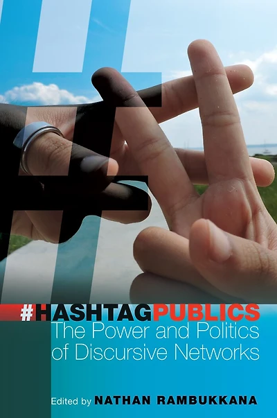 Hashtag Publics: The Power and Politics of Discursive Networks