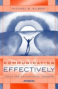 Communicating Effectively: Tools For Educational Leaders