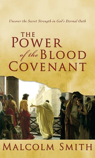 The Power Of Blood Covenant: Uncover Secret Strength God's Eternal Oath