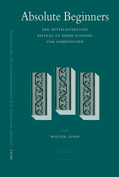 Absolute Beginners: Der mittelalterliche Beitrag zu einem Ausgang vom Unbedingten