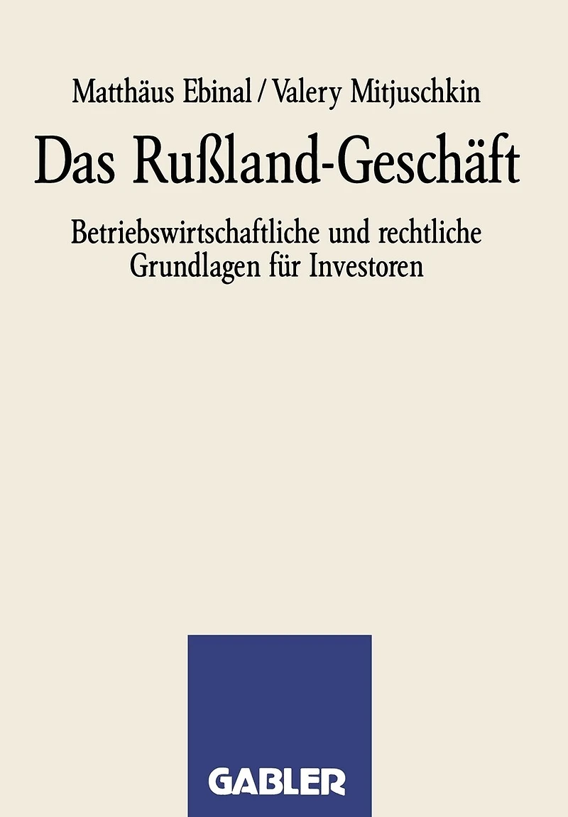 Das Rußland-geschäft: Betriebswirtschaftliche Und Rechtliche Grundlagen Für Investoren