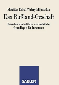 Das Rußland-geschäft: Betriebswirtschaftliche Und Rechtliche Grundlagen Für Investoren