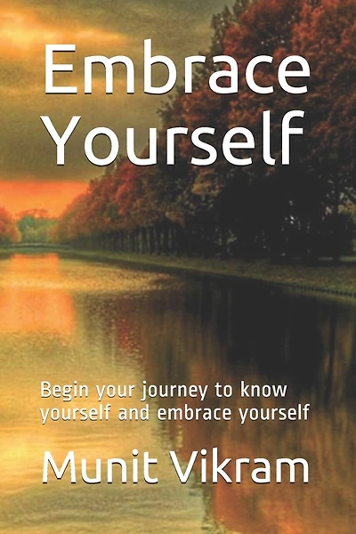 Embrace Yourself: Start Your Journey To Know Yourself And Embrace Yourself