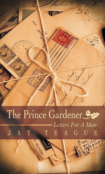 The Prince Gardener: Letters For A Man