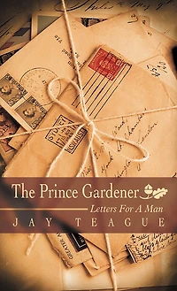 The Prince Gardener: Letters For A Man