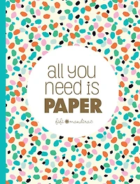 ALL YOU NEED IS PAPER: 230 detachable pages of the cutest patterns, cards, and stickers