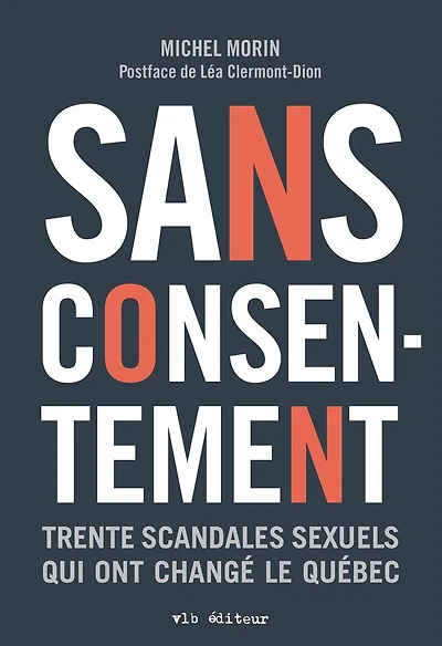 SANS CONSENTEMENT: Trente scandales sexuels qui ont changé le Québec