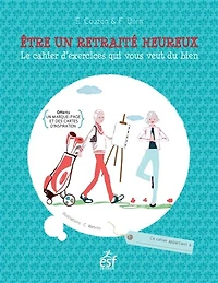 Etre un retraité heureux : le cahier d'exercices qui vous veut du bien: bien