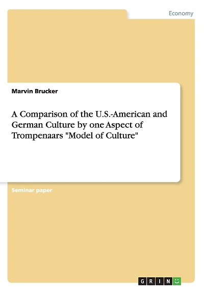 A Comparison of the U.S.-American and German Culture by one Aspect of Trompenaars "Model of Culture"
