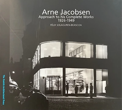 Arne Jacobsen: Approach to his Complete Works 1926 – 1949