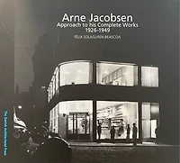 Arne Jacobsen: Approach to his Complete Works 1926 – 1949