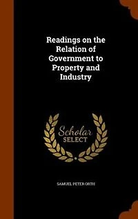 Readings on the Relation of Government to Property and Industry
