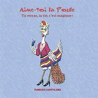 Aime-Toi la Poule: Tu verras, la vie, c'est magique!