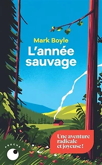 L' année sauvage: quatre saisons pour réapprendre à vivre sans technologie