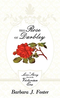 The Rose Of Darbley: A Love Story Set Victorian Era