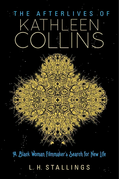 The Afterlives of Kathleen Collins: A Black Woman Filmmaker's Search for New Life