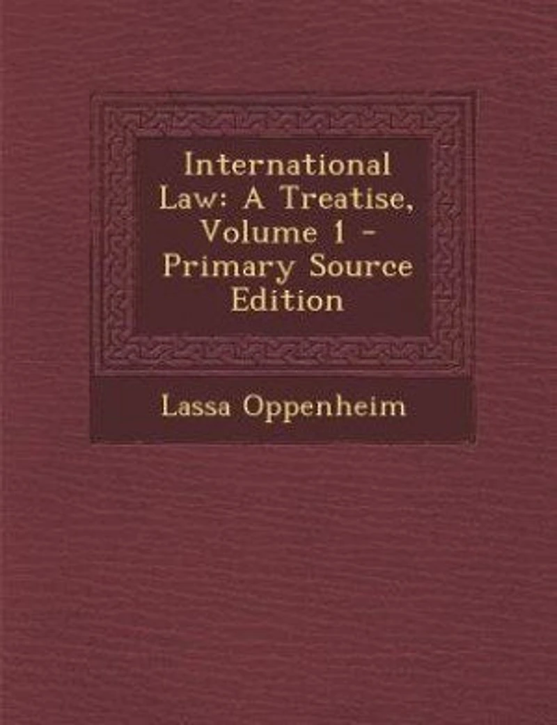 International Law: A Treatise, Volume 1 - Primary Source Edition