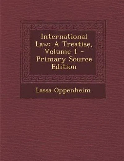 International Law: A Treatise, Volume 1 - Primary Source Edition