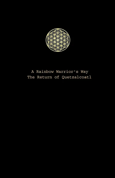 A Rainbow Warrior's Way: The Return Of Quetzalcoatl