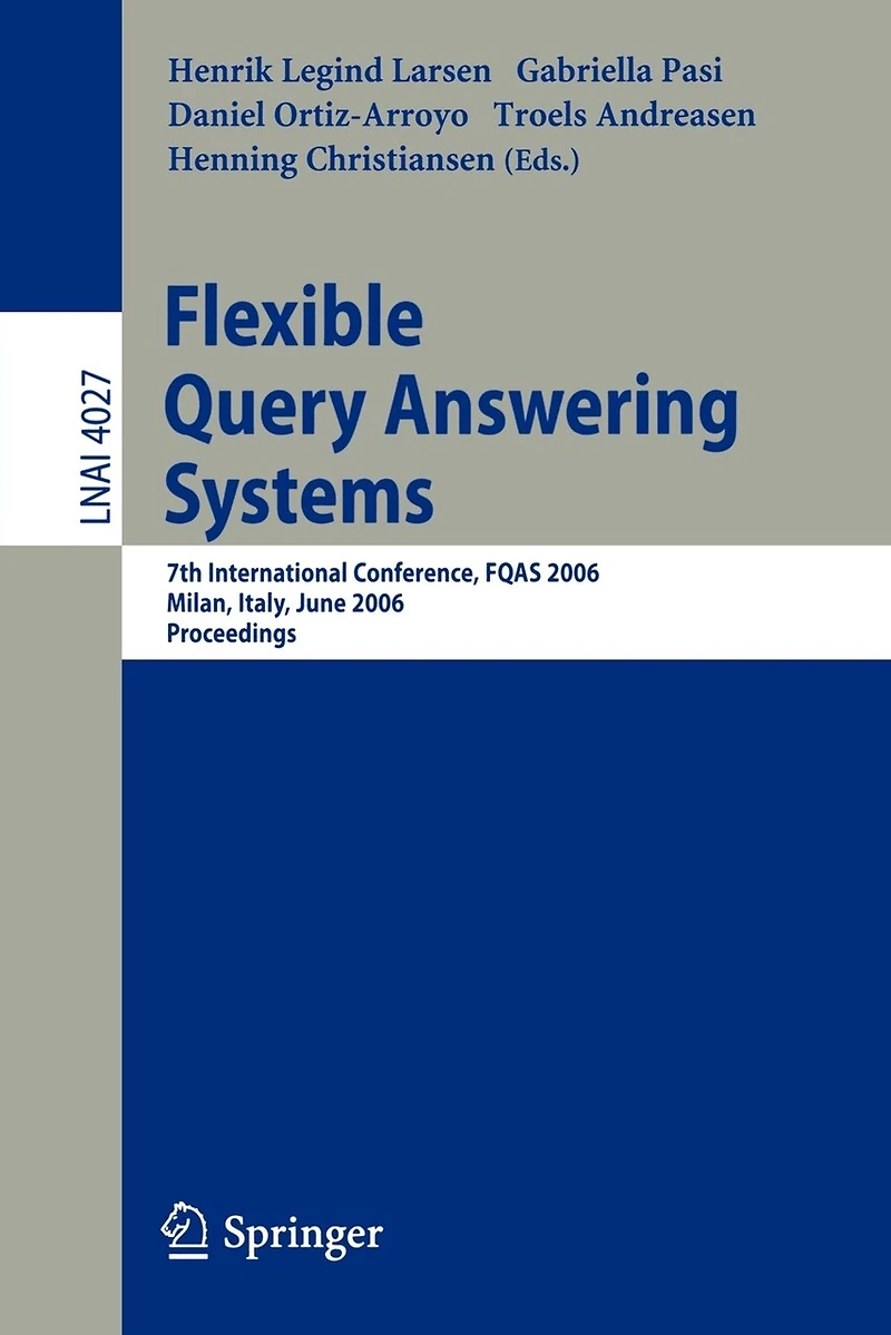 Flexible Query Answering Systems: 7th International Conference, FQAS 2006, Milan, Italy, June 7-10, 2006