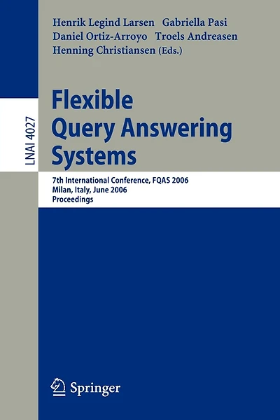 Flexible Query Answering Systems: 7th International Conference, FQAS 2006, Milan, Italy, June 7-10, 2006
