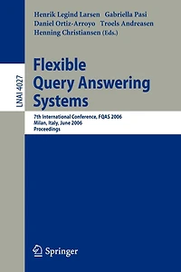 Flexible Query Answering Systems: 7th International Conference, FQAS 2006, Milan, Italy, June 7-10, 2006